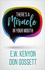There's A Miracle In Your Mouth PB - E W Kenyon & Don Gossett